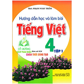 Sách - Hướng Dẫn Học Và Làm Bài Tiếng Việt 4 - Tập 1 (Bám Sát SGK Chân Trời Sáng Tạo) - HA ( HA )