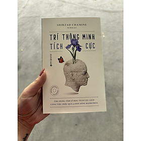 TRÍ THÔNG MINH TÍCH CỰC - Shirzad Chamine - Hà Minh - Alpha Books - NXB Công Thương. - Châm