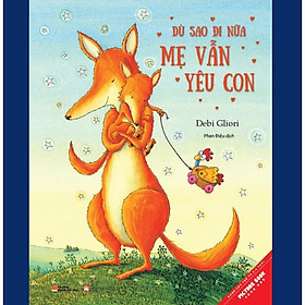 Sách Picture Book Song Ngữ - Dù Sao Đi Nữa Mẹ Vẫn Yêu Con - Quảng Văn