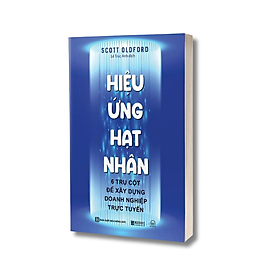 Sách - Hiệu Ứng Hạt Nhân - 6 Trụ Cột Để Xây Dựng Doanh Nghiệp Trực Tuyến - Nâng Cấp Hệ Thống Điều Hành Doanh Nghiệp