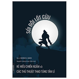 Hình ảnh Sói Đội Lốt Cừu - Kẻ Hiếu Chiến Ngầm Và Các Thủ Thuật Thao Túng Tâm Lí (Tái Bản)