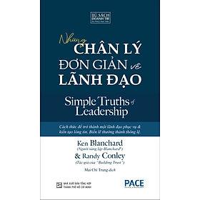 NHỮNG CHÂN LÝ ĐƠN GIẢN VỀ LÃNH ĐẠO (Simple Truths of Leadership) - Ken Blanchard & Randy Conley - Mai Chí Trung dịch - (bìa mềm)