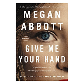 Give Me Your Hand (By The Author Of You Will Know Me And Dare Me)
