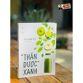 THẦN DƯỢC XANH - Ryu Seung-Sun – Nguyệt Minh dịch – Thái Hà books – NXB Công Thương