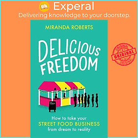Sách - Delicious Freedom : How to Take Your Street Food Business from Dream t by Miranda Roberts (UK edition, paperback)