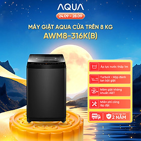 Máy giặt Aqua 8 kg AWM8-316K(B) - Bảo hành 2 năm - Hỗ trợ lắp đặt - Hàng chính hãng