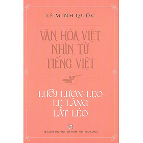 Văn Hóa Việt Nhìn Từ Tiếng Việt - Lưỡi Lươn Lẹo Lẹ Làng Lắt Léo