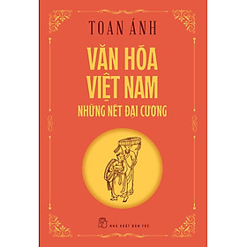 Sách Văn hóa Việt Nam - Những nét đại cương (Toan Ánh)