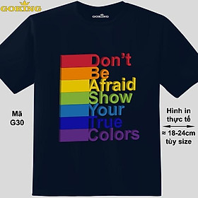 Hình ảnh Don't be afraid, show your true colours, mã G30. Áo thun LGBT cho người đồng tính