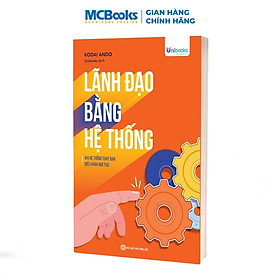 Sách - Lãnh đạo bằng hệ thống - Khi hệ thống thay bạn điều hành mọi thứ