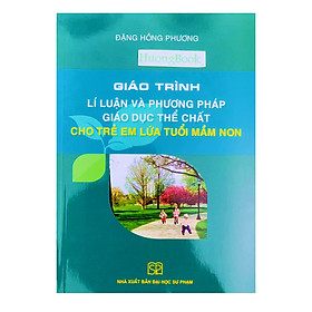 Sách - Giáo trình Lí luận và phương pháp giáo dục thể chất cho trẻ em lứa tuổi mầm non - NXB Đại học Sư phạm