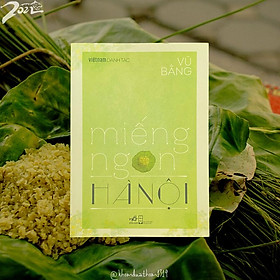 (TÁI BẢN 2026) MIẾNG NGON HÀ NỘI – Vũ Bằng - NXB Hội nhà văn – Nhã Nam