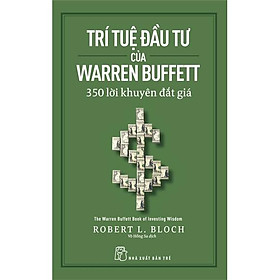 Trí Tuệ Đầu Tư Của Warren Buffett - 350 Lời Khuyên Đắt Giá