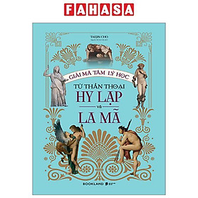 Giải Mã Tâm Lý Học Từ Thần Thoại Hy Lạp Và La Mã