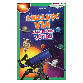 Khoa Học Vui - Hàng Không Vũ Trụ