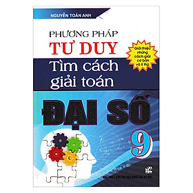 Phương pháp tư duy tìm cách giải toán đại số 9