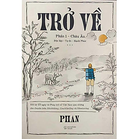 Trở Về - Phần 1 : Châu Âu (Nhà Thành An) - Phan Công Thiết - Bản Quyền - Alpha Books