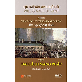Lịch Sử Văn Minh Thế Giới - Phần XI - Văn Minh Thời Đại Napoléon - Tập 1 : 