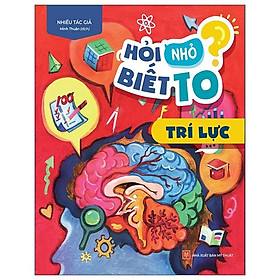 Hỏi Nhỏ Biết To - Trí Lực (Tái Bản 2022)