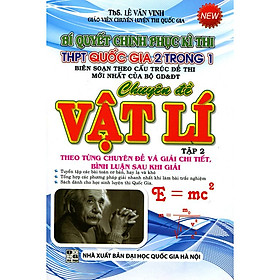 Bí Quyết Chinh Phục kì Thi THPT Quốc Gia 2 Trong 1 - Chuyên Đề Vật Lý (Tập 2)