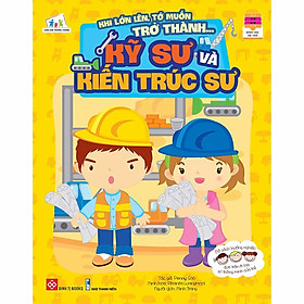Sách Khi Lớn Lên, Tớ Muốn Trở Thành... - Kỹ Sư Và Kiến Trúc Sư