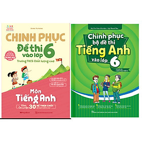 Download sách Combo Chinh Phục Bộ Đề Thi Tiếng Anh Vào Lớp 6 (Có Đáp Án Chinh Phục Điểm 8+)+Chinh Phục Đề Thi Vào Lớp 6 Trường THCS Chất Lượng Cao Môn Tiếng Anh