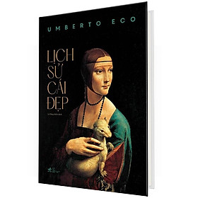(Bìa Cứng) Lịch Sử Cái Đẹp – Umberto Eco – Lê Thúy Hiền dịch