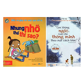 Combo Con Không Ngốc, Con Chỉ Thông Minh Theo Một Cách Khác + Hiểu Về Cảm Xúc Và Hành Vi Của Trẻ - Nhưng Nhỡ Thế Thì Sao? (2 quyển)