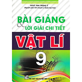 Sách tham khảo- Bài Giảng Và Lời Giải Chi Tiết Vật Lí 9_HA