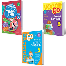 [Download Sách] Combo 3 Quyển Grammar Go Ôn Luyện Trọng Tâm Ngữ Pháp Tiếng Anh Lớp 5 + Đề Ôn Luyện Và Kiểm Tra Định Kỳ Tiếng Anh Lớp 5 + Vocab Go Học Nhanh Toàn Diện Từ Vựng Tiếng Anh 5