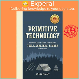 Sách - Primitive Technology : A Survivalist's Guide to Building Tools, Shelters &  by John Plant (UK edition, hardcover)