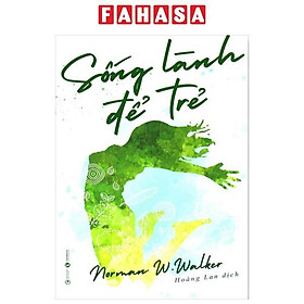 Sống Lành Để Trẻ (Tái Bản 2024)