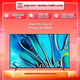 K-75S30 - Google Tivi Sony 4K 75 inch K-75S30 - Hàng Chính Hãng