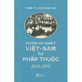 Hình ảnh Sách Trường dạy nghề ở Việt Nam thời Pháp thuộc 1898 - 1945 - Nhã Nam - Bản Quyền