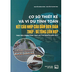 Cơ Sở Thiết Kế Và Ví Dụ Tính Toán Kết Cấu Nhịp Cầu Dầm Đơn Giản Thép - Bê Tông Liên Hợp Theo Tiêu Chuẩn TCVN 11823-2017 Và AASHTO LRFD 2017 - Nguyễn Minh Hùng, Nguyễn Thị Như Mai