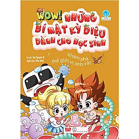 WOW! Những Bí Mật Kỳ Diệu Dành Cho Học Sinh - Khám Phá Thế Giới Vi Sinh Vật (Tái bản năm 2020)