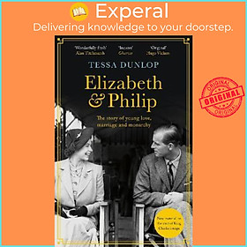 Sách - Elizabeth and Philip : A Story of Young Love, Marriage and Monarchy by Tessa Dunlop (UK edition, paperback)