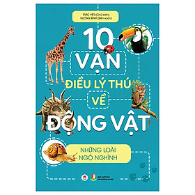 [Download Sách] 10 Vạn Điều Lý Thú Về Động Vật - Những Loài Ngộ Nghĩnh