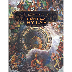 Bách Khoa Thư Larousse - Thần Thoại Hy Lạp (Tặng Kèm Bookmark Phương Đông)