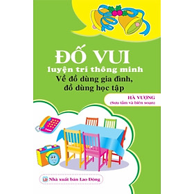 Đố Vui Luyện Trí Thông Minh: Về Đồ Dùng Gia Đình, Đồ Dùng Học Tập (ND) 