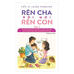 Nơi bán Rèn Cha Rồi Mới Rèn Con - Tập 1 (Tái Bản 2018) - Giá Từ -1đ