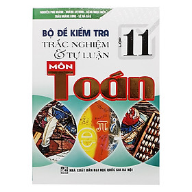 [Download Sách] Bộ Đề Kiểm Tra Trắc Nghiệm Và Tự Luận Môn Toán 11