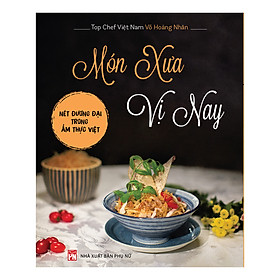 [Download Sách] Món Xưa Vị Nay - Nét Đương Đại Trong Ẩm Thực Việt