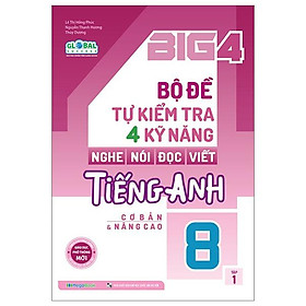 Global Success - Big 4 - Bộ Đề Tự Kiểm Tra 4 Kỹ Năng Nghe-Nói-Đọc-Viết Tiếng Anh Cơ Bản Và Nâng Cao 8 - Tập 1
