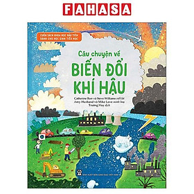 Sách - Cuốn Sách Khoa Học Đầu Tiên Dành Cho Học Sinh Tiểu Học - Câu Chuyện Về Biến Đổi Khí Hậu