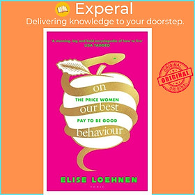 Sách - On Our Best Behaviour - The Price Women Pay to Be Good by Elise Loehnen (UK edition, hardcover)