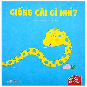 Ehon Bé Ngoan - Giống Cái Gì Nhỉ (2022)