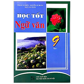 Học Tốt Ngữ Văn 9 - Tập 1 (Tái Bản)