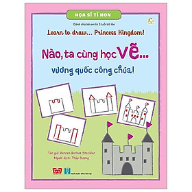 Sách Họa Sĩ Tí Hon - Learn To Draw... Princess Kingdom! - Nào, Ta Cùng Học Vẽ… Vương Quốc Công Chúa!