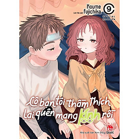 Cô Bạn Tôi Thầm Thích Lại Quên Mang Kính Rồi - Tập 9 (Bản Đặc Biệt)